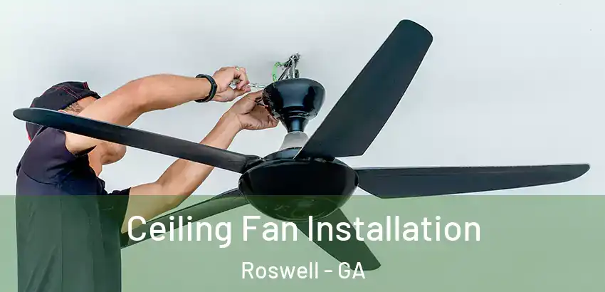 Ceiling Fan Installation Roswell - GA