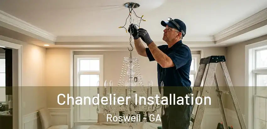 Chandelier Installation Roswell - GA