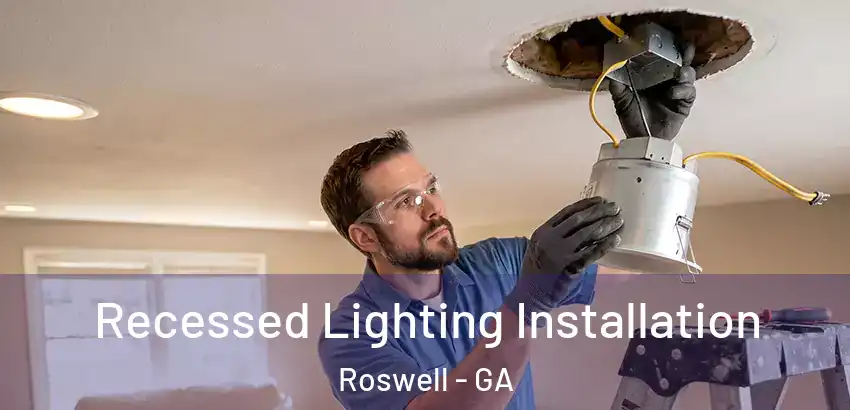 Recessed Lighting Installation Roswell - GA
